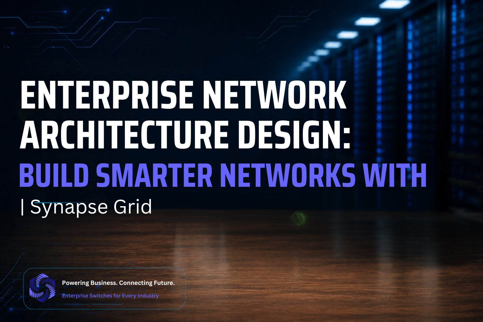 Enterprise Network Architecture Design: Synaps grid AI